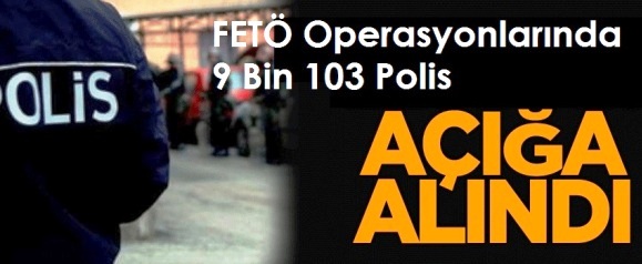 FETÖ Operasyonlarında 9 Bin 103 Polis Açığa Alındı